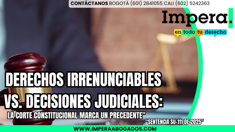 "Derechos irrenunciables vs. Decisiones judiciales: la Corte constitucional marca un precedente" Sentencia SU-111 de 2025  