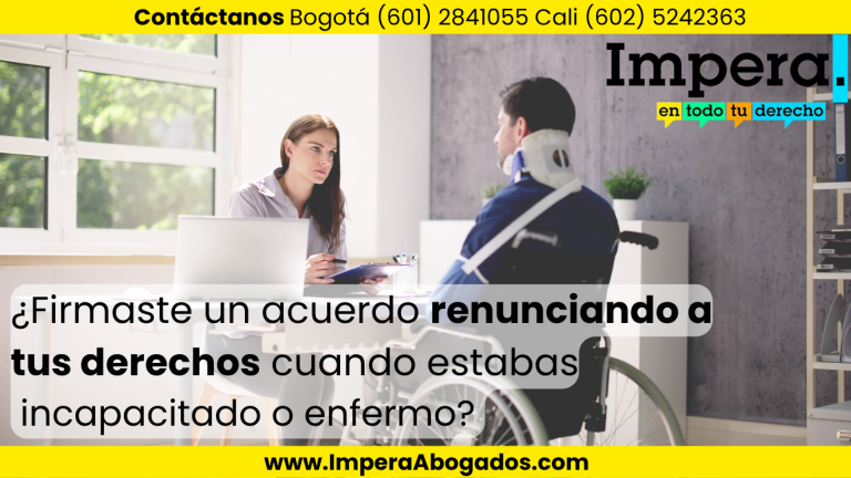 ¿Firmaste un acuerdo renunciando a tus derechos cuando estabas incapacitado o enfermo? 